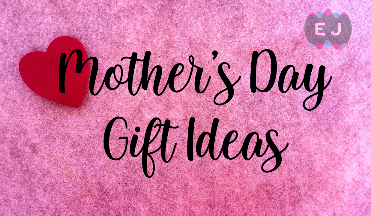 Mother's Day Gift Ideas